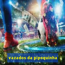 vazados da pipoquinha